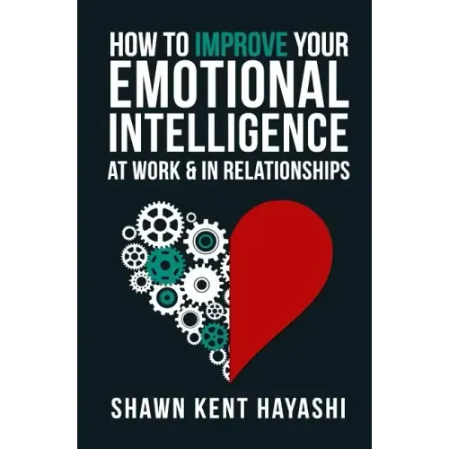 How to Improve Your Emotional Intelligence At Work & In Relationships