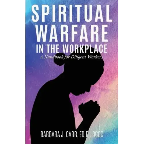 Spiritual Warfare in the Workplace: A Handbook for Diligent Workers