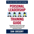 Personal Leadership Training Guide: Everything you need to know to think clearly, move forward and win with Rules-Based Thinking