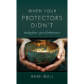 When Your Protectors Didn't: Healing from a Past of Broken Pieces