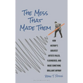 The Mess That Made Them: How History's Greatest Artists Failed, Floundered, and Made Something Brilliant Anyway