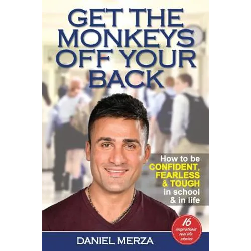 Get the Monkeys Off Your Back: How to Be Confident, Fearless and Tough in School and in Life