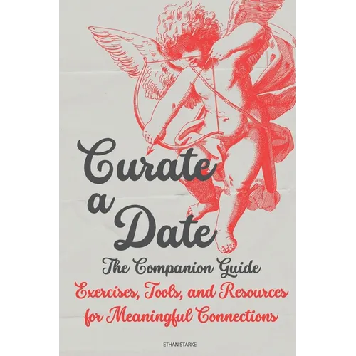 Curate a Date - The Companion Guide: Exercises, Tools, and Resources for Meaningful Connections