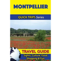 Montpellier Travel Guide (Quick Trips Series): Sights, Culture, Food, Shopping & Fun