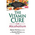 The Vitamin Cure for Alcoholism: Orthomolecular Treatment of Addictions