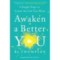 Awaken a Better You: 4 Simple Steps to Create the Life You Want
