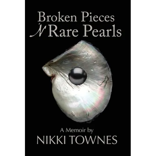 Broken Pieces 'N Rare Pearls: A Memoir by Nikki Townes