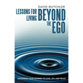 Lessons for Living Beyond the Ego: Sustaining Your Journey to Love, Joy, and Peace