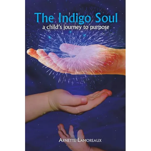 The Indigo Soul: A Child's Journey to Purpose