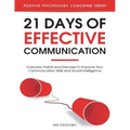 21 Days of Effective Communication: Everyday Habits and Exercises to Improve Your Communication Skills and Social Intelligence