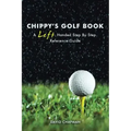 Chippy's Golf Book: A Left Handed Step By Step Reference Manual