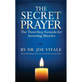 The Secret Prayer: The Three-Step Formula for Attracting Miracles