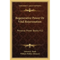 Regenerative Power or Vital Rejuvenation: Personal Power Books V12