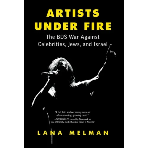 Artists Under Fire: The BDS War against Celebrities, Jews, and Israel