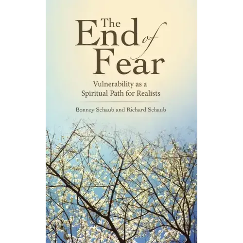 The End of Fear: Vulnerability as a Spiritual Path for Realists