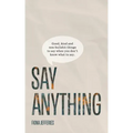 Say Anything: Good, kind and non-bullshit things to say when you don't know what to say.