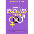 How To Support My Non-Binary Teen: A Guide for Parents and Caregivers