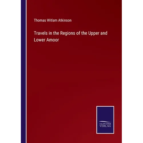 Travels in the Regions of the Upper and Lower Amoor