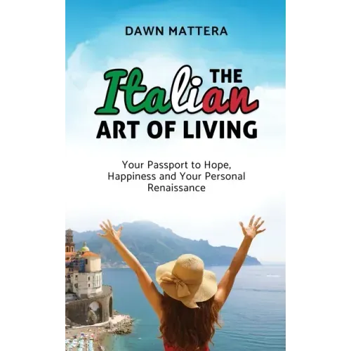 The Italian Art of Living: Your Passport to Hope, Happiness and Your Personal Renaissance