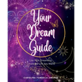 Your Dream Guide: Use Your Dreams to Create the Life You Want!