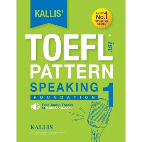 Kallis' TOEFL iBT Pattern Speaking 1: Foundation (College Test Prep 2016 + Study Guide Book + Practice Test + Skill Building - TOEFL iBT 2016)