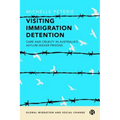 Visiting Immigration Detention: Care and Cruelty in Australia's Asylum Seeker Prisons