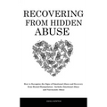 Recovering From Hidden Abuse: How to Recognize the Signs of Emotional Abuse and Recovery from Mental Manipulation - Includes Emotional Abuse and Narci
