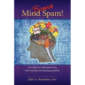 Banish Mind Spam! Four Steps for Deprogramming Self-Limiting and Self-Sabotaging Beliefs