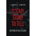 It's My Story to Tell: Shattering the Veil of Silence