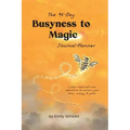 Busyness to Magic: The 95-Day Journal-Planner
