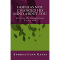 God Has Not Changed His Mind About You: Receiving the Unconditional Love of God