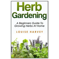 Herb Gardening: A Beginners Guide To Growing Herbs At Home