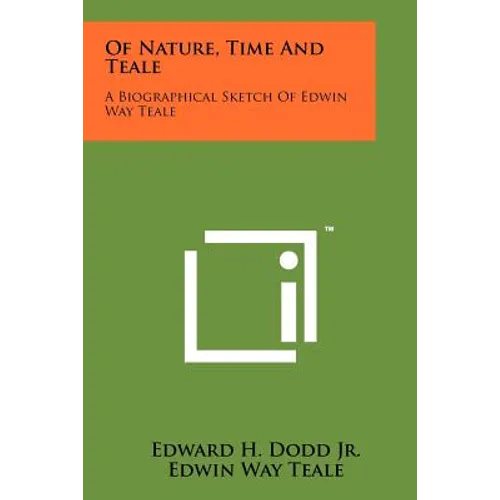 Of Nature, Time And Teale: A Biographical Sketch Of Edwin Way Teale