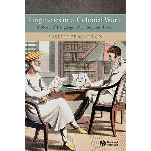 Linguistics in a Colonial World: A Story of Language, Meaning, and Power