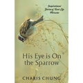 His Eye Is on the Sparrow: Inspirational Stories of Real Life Miracles