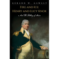Fire and Ice: Henry and Lucy Knox and the Settling of Maine