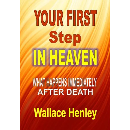 Your First Step in Heaven: What Happens Immediately After Death