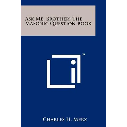 Ask Me, Brother! The Masonic Question Book