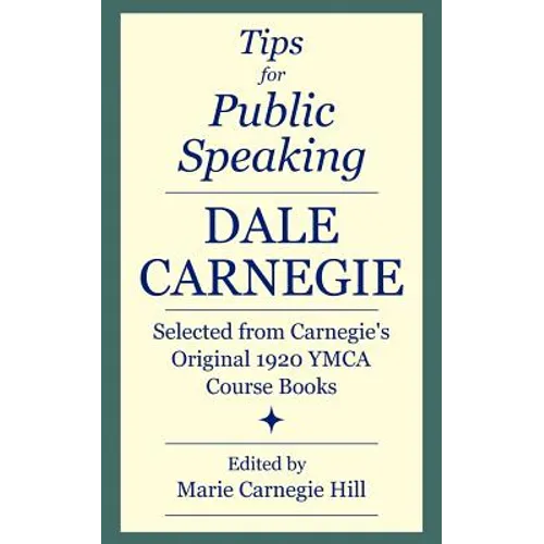 Tips for Public Speaking: Selected from Carnegie's Original 1920 YMCA Course Books