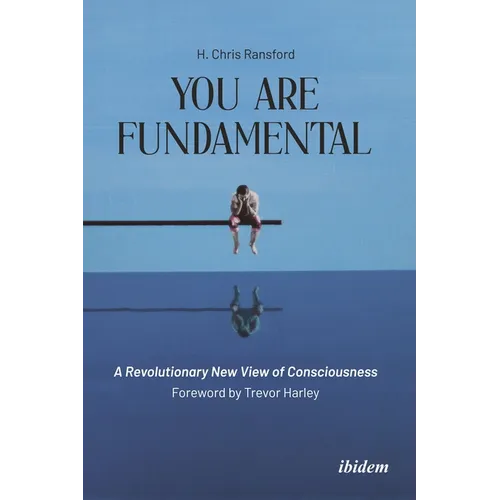You Are Fundamental: A Revolutionary New View of Consciousness