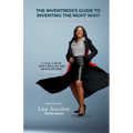 The Inventress's Guide to Inventing The Right Way!: All Or Nothing Now Or Never!