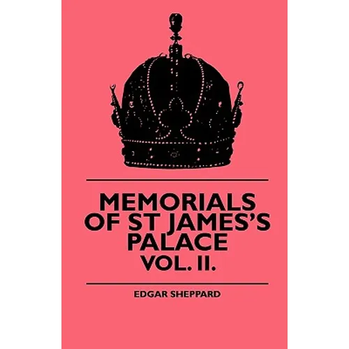 Memorials Of St James's Palace - Vol. II.