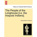 The People of the Longhouse [i.E. the Iroquois Indians].