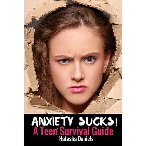 Anxiety Sucks! A Teen Survival Guide