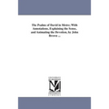 The Psalms of David in Metre; With Annotations, Explaining the Sense, and Animating the Devotion, by John Brown ...