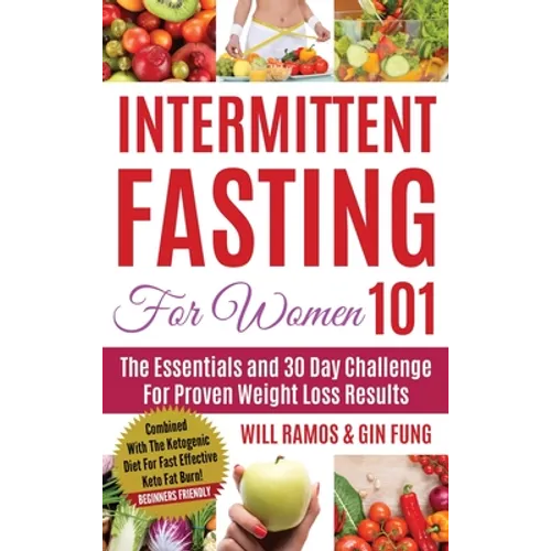 Intermittent Fasting For Women 101: Combined With The Ketogenic Diet For Fast Effective Keto Fat Burn! Beginners Friendly