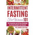 Intermittent Fasting For Women 101: Combined With The Ketogenic Diet For Fast Effective Keto Fat Burn! Beginners Friendly