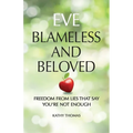 Eve Blameless and Beloved: Freedom from Lies That Say You're Not Enough