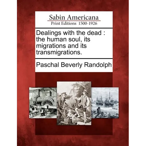Dealings with the dead: the human soul, its migrations and its transmigrations.