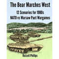 The Bear Marches West: 12 Scenarios for 1980's NATO vs Warsaw Pact Wargames